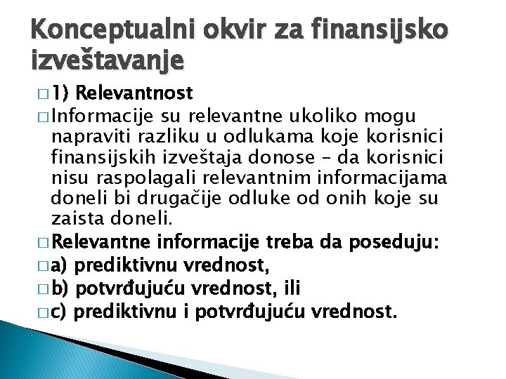 Konceptualni okvir za finansijsko izveštavanje � 1) Relevantnost � Informacije su relevantne ukoliko mogu