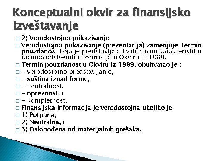 Konceptualni okvir za finansijsko izveštavanje 2) Verodostojno prikazivanje � Verodostojno prikazivanje (prezentacija) zamenjuje termin