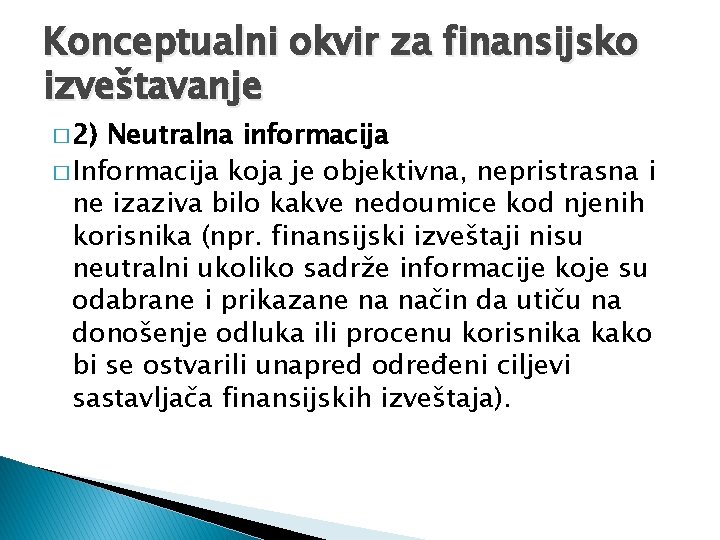 Konceptualni okvir za finansijsko izveštavanje � 2) Neutralna informacija � Informacija koja je objektivna, Konceptualni okvir za finansijsko izveštavanje � 2) Neutralna informacija � Informacija koja je objektivna,