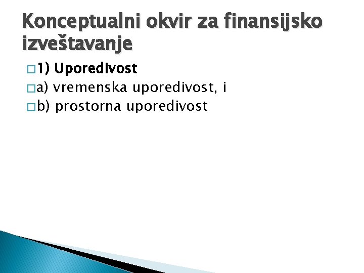 Konceptualni okvir za finansijsko izveštavanje � 1) Uporedivost � a) vremenska uporedivost, i �