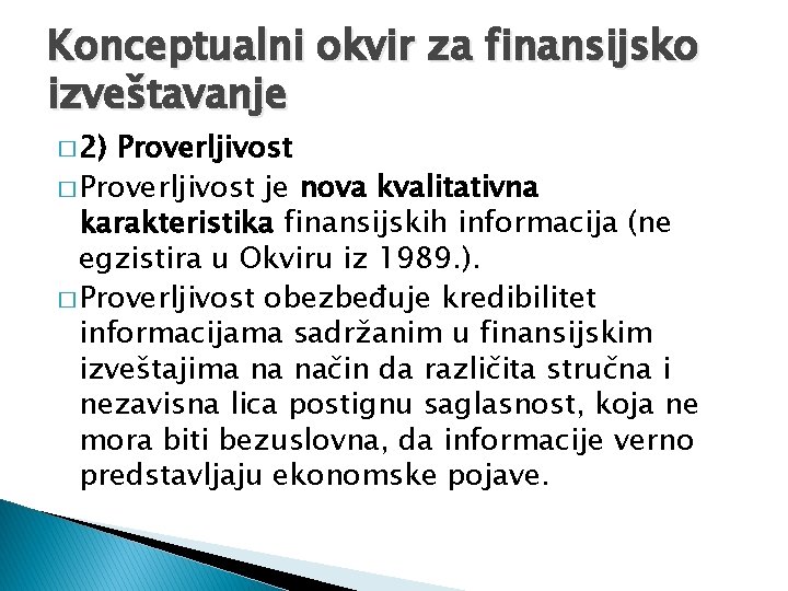 Konceptualni okvir za finansijsko izveštavanje � 2) Proverljivost � Proverljivost je nova kvalitativna karakteristika