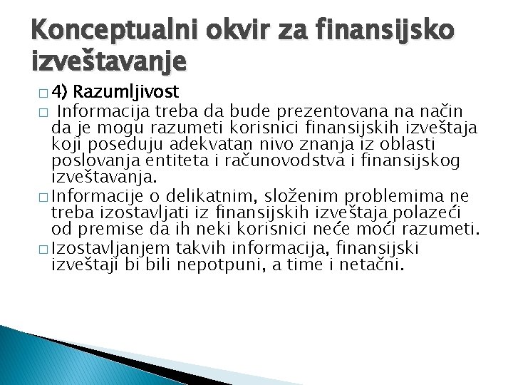 Konceptualni okvir za finansijsko izveštavanje � 4) Razumljivost � Informacija treba da bude prezentovana Konceptualni okvir za finansijsko izveštavanje � 4) Razumljivost � Informacija treba da bude prezentovana