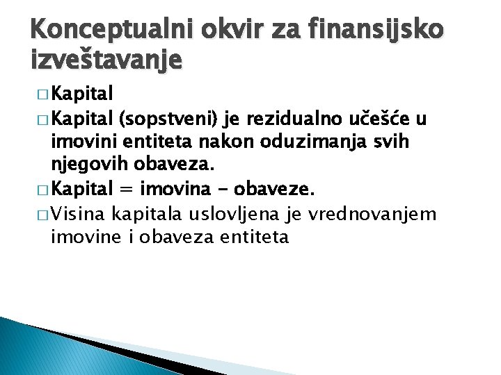 Konceptualni okvir za finansijsko izveštavanje � Kapital (sopstveni) je rezidualno učešće u imovini entiteta