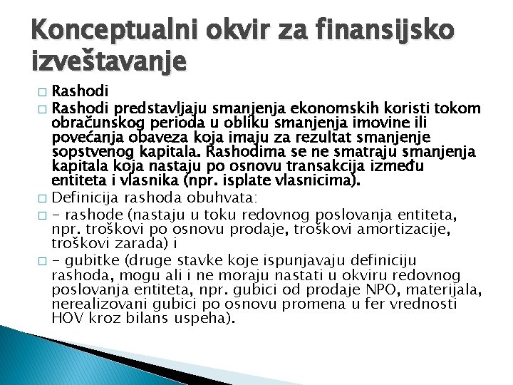 Konceptualni okvir za finansijsko izveštavanje Rashodi � Rashodi predstavljaju smanjenja ekonomskih koristi tokom obračunskog Konceptualni okvir za finansijsko izveštavanje Rashodi � Rashodi predstavljaju smanjenja ekonomskih koristi tokom obračunskog