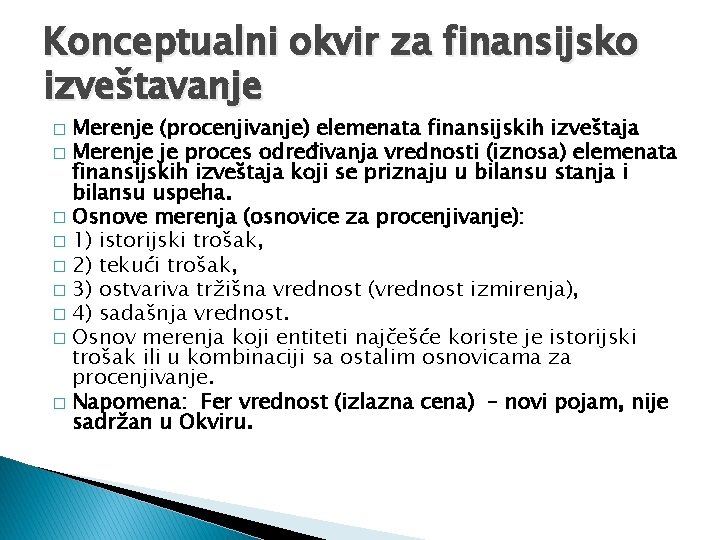 Konceptualni okvir za finansijsko izveštavanje Merenje (procenjivanje) elemenata finansijskih izveštaja � Merenje je proces