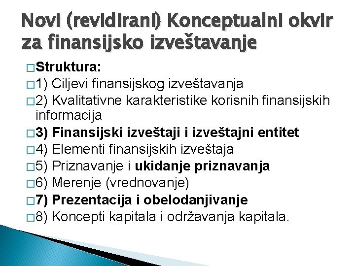 Novi (revidirani) Konceptualni okvir za finansijsko izveštavanje � Struktura: � 1) Ciljevi finansijskog izveštavanja