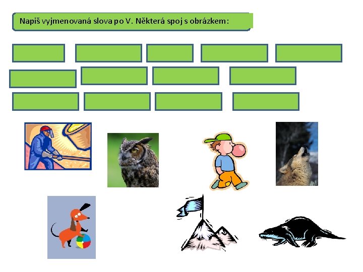 Napiš vyjmenovaná slova po V. Některá spoj s obrázkem: 