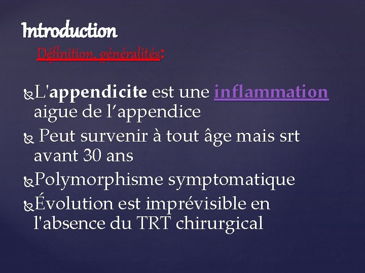 Introduction Définition, généralités: L'appendicite est une inflammation aigue de l’appendice Peut survenir à tout