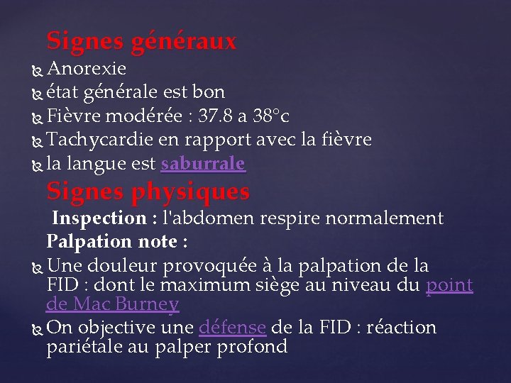Signes généraux Anorexie état générale est bon Fièvre modérée : 37. 8 a 38°c