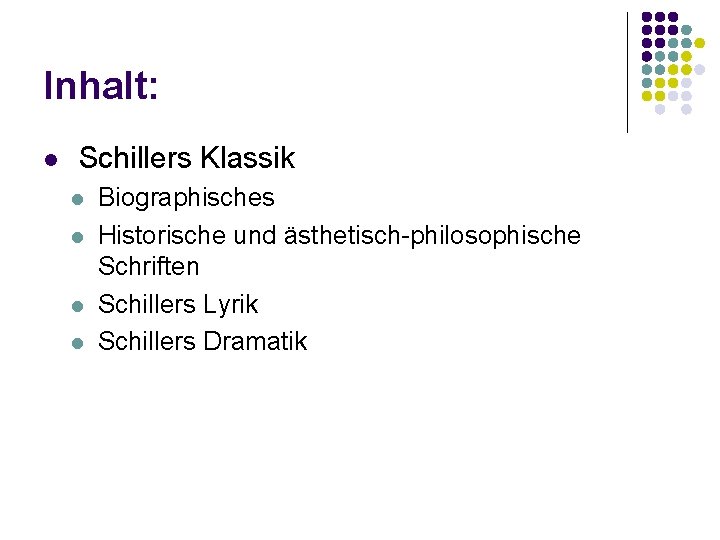 Inhalt: l Schillers Klassik l l Biographisches Historische und ästhetisch-philosophische Schriften Schillers Lyrik Schillers