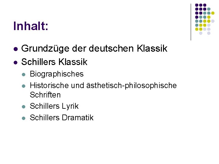 Inhalt: l Grundzüge der deutschen Klassik l Schillers Klassik l l Biographisches Historische und
