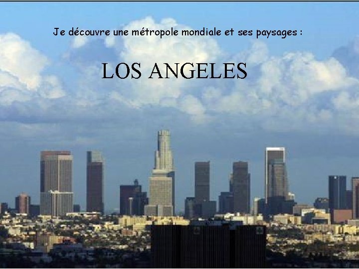 Je découvre une métropole mondiale et ses paysages : LOS ANGELES 