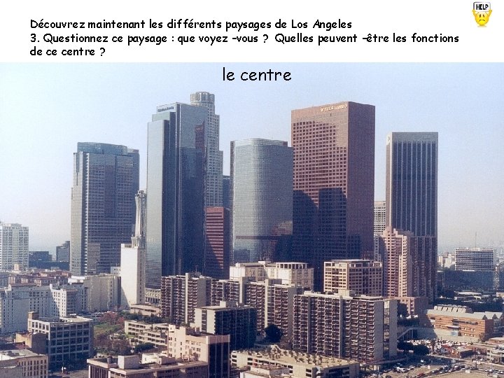 Découvrez maintenant les différents paysages de Los Angeles 3. Questionnez ce paysage : que