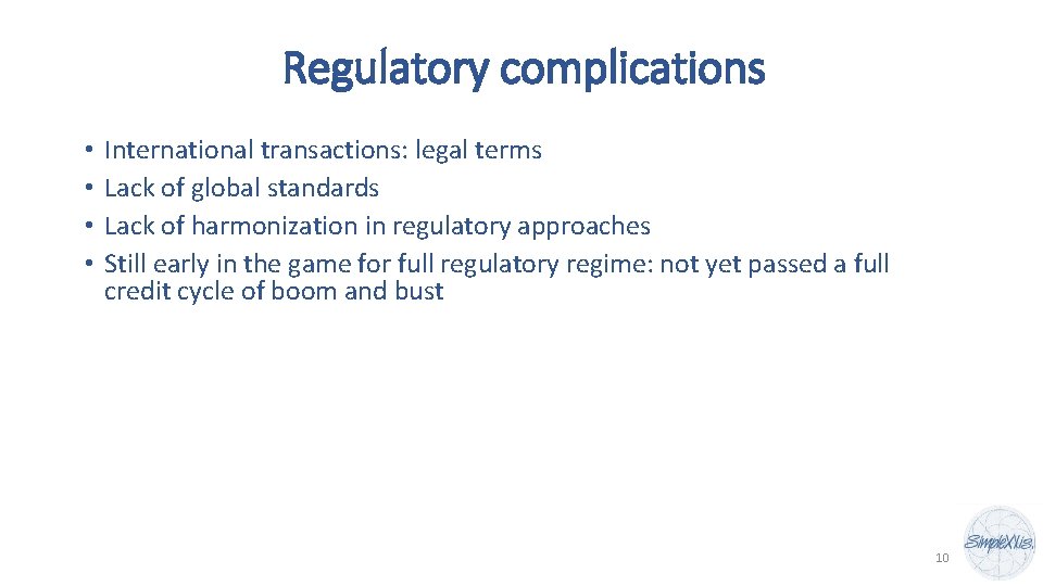 Regulatory complications • • International transactions: legal terms Lack of global standards Lack of