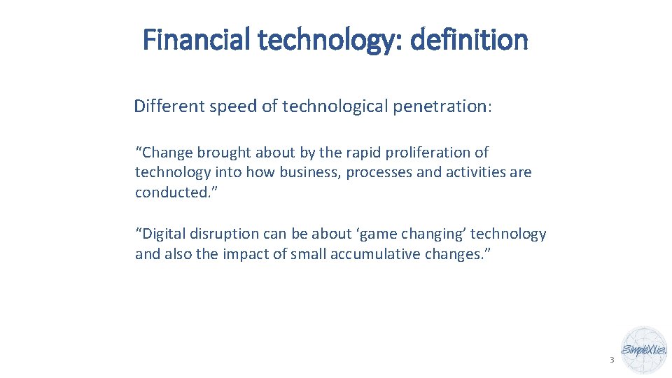 Financial technology: definition Different speed of technological penetration: “Change brought about by the rapid