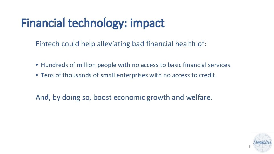 Financial technology: impact Fintech could help alleviating bad financial health of: • Hundreds of