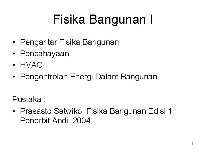 Fisika Bangunan I • • Pengantar Fisika Bangunan Pencahayaan HVAC Pengontrolan Energi Dalam Bangunan