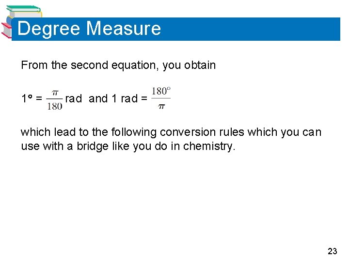 Degree Measure From the second equation, you obtain 1 = rad and 1 rad