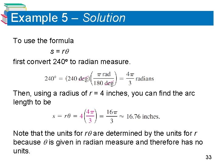 Example 5 – Solution To use the formula s = r first convert 240