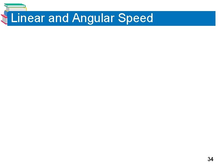 Linear and Angular Speed 34 