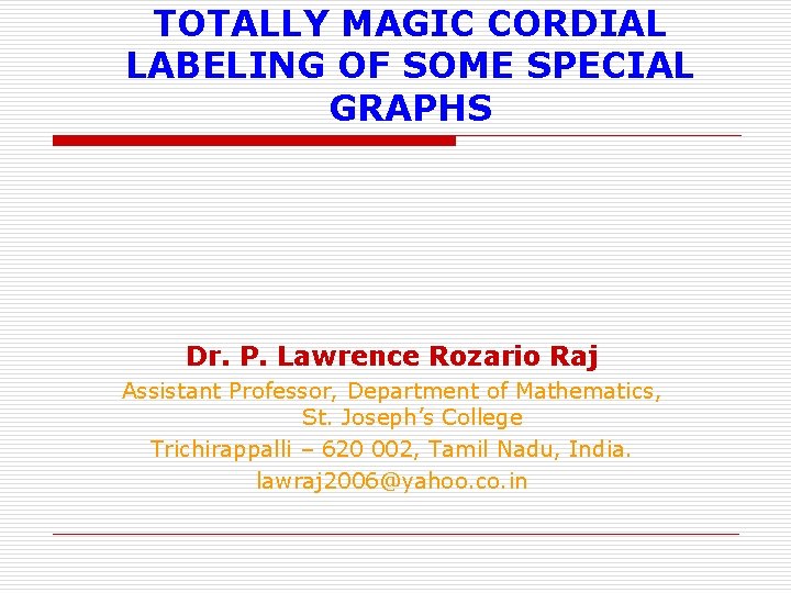 TOTALLY MAGIC CORDIAL LABELING OF SOME SPECIAL GRAPHS Dr. P. Lawrence Rozario Raj Assistant