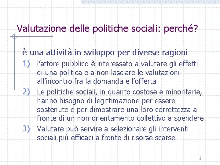 Valutazione delle politiche sociali: perché? è una attività in sviluppo per diverse ragioni 1)