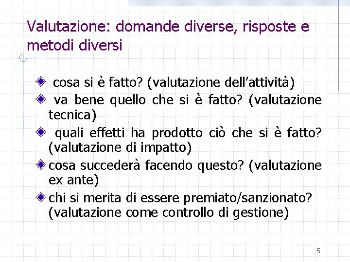 Valutazione: domande diverse, risposte e metodi diversi cosa si è fatto? (valutazione dell’attività) va