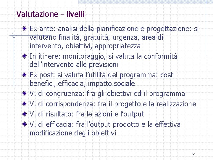 Valutazione - livelli Ex ante: analisi della pianificazione e progettazione: si valutano finalità, gratuità,