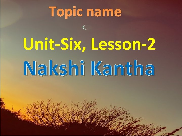 Topic name Unit-Six, Lesson-2 Nakshi Kantha 