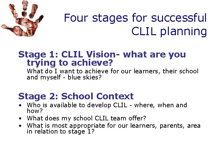 Four stages for successful CLIL planning Stage 1: CLIL Vision- what are you trying