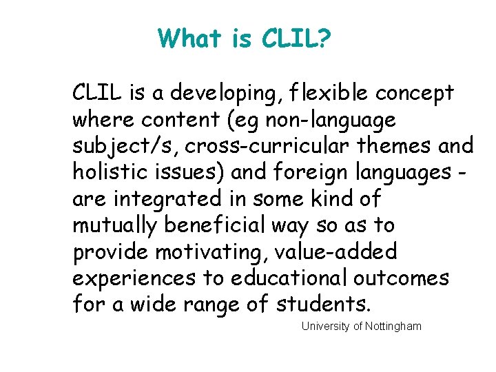 What is CLIL? CLIL is a developing, flexible concept where content (eg non-language subject/s,