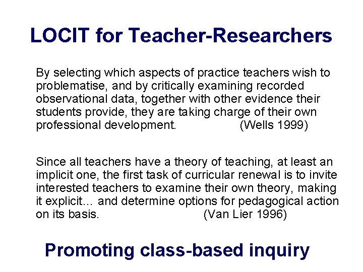 LOCIT for Teacher-Researchers By selecting which aspects of practice teachers wish to problematise, and