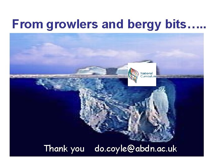 From growlers and bergy bits…. . Thank you do. coyle@abdn. ac. uk 