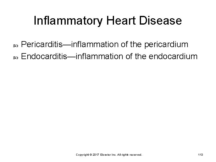 Inflammatory Heart Disease Pericarditis—inflammation of the pericardium Endocarditis—inflammation of the endocardium Copyright © 2017