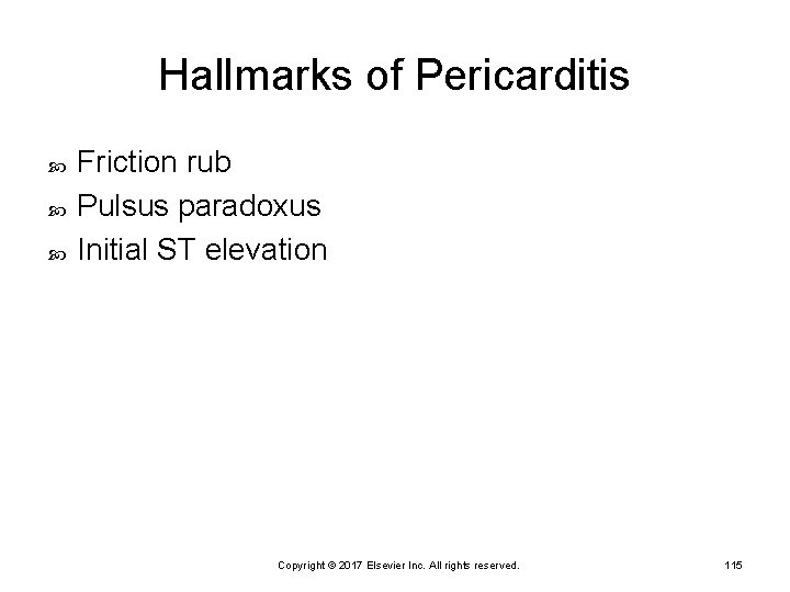 Hallmarks of Pericarditis Friction rub Pulsus paradoxus Initial ST elevation Copyright © 2017 Elsevier