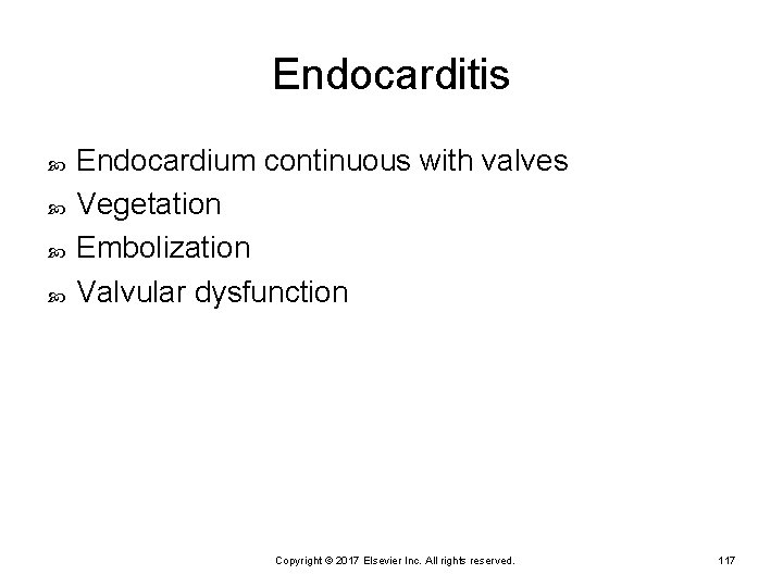 Endocarditis Endocardium continuous with valves Vegetation Embolization Valvular dysfunction Copyright © 2017 Elsevier Inc.