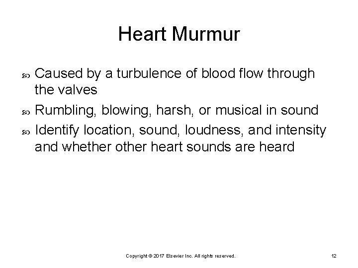 Heart Murmur Caused by a turbulence of blood flow through the valves Rumbling, blowing,