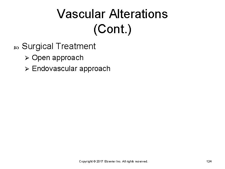 Vascular Alterations (Cont. ) Surgical Treatment Open approach Ø Endovascular approach Ø Copyright ©