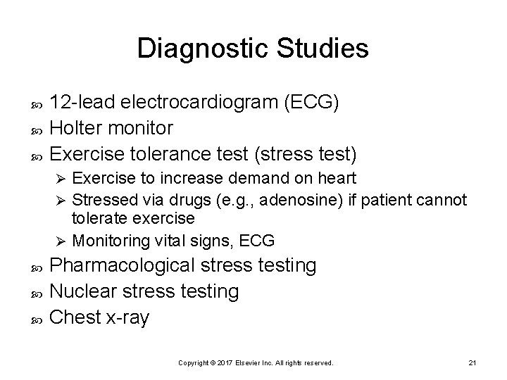 Diagnostic Studies 12 -lead electrocardiogram (ECG) Holter monitor Exercise tolerance test (stress test) Exercise