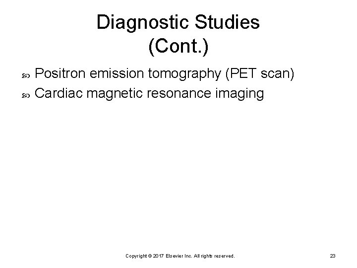 Diagnostic Studies (Cont. ) Positron emission tomography (PET scan) Cardiac magnetic resonance imaging Copyright