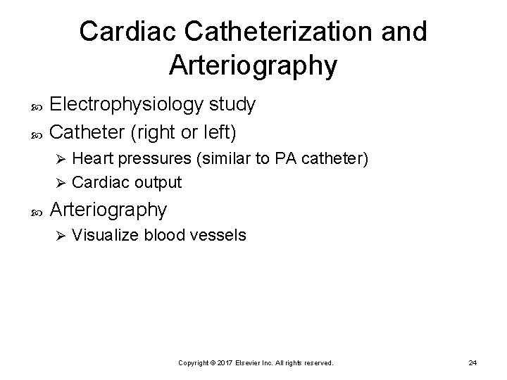 Cardiac Catheterization and Arteriography Electrophysiology study Catheter (right or left) Heart pressures (similar to