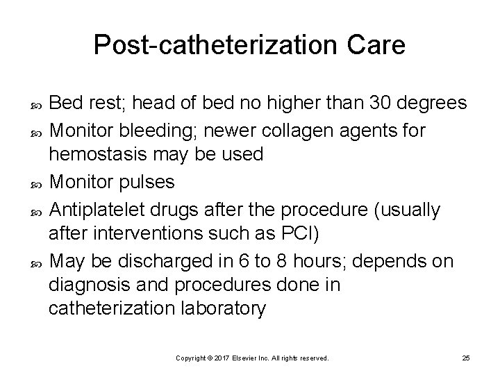 Post-catheterization Care Bed rest; head of bed no higher than 30 degrees Monitor bleeding;