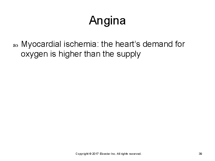 Angina Myocardial ischemia: the heart’s demand for oxygen is higher than the supply Copyright