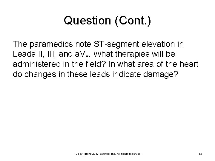 Question (Cont. ) The paramedics note ST-segment elevation in Leads II, III, and a.