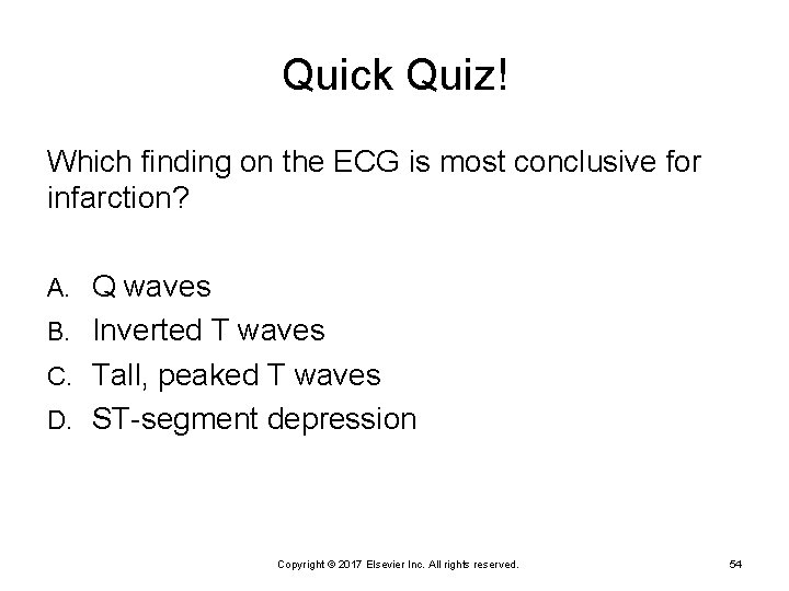 Quick Quiz! Which finding on the ECG is most conclusive for infarction? Q waves