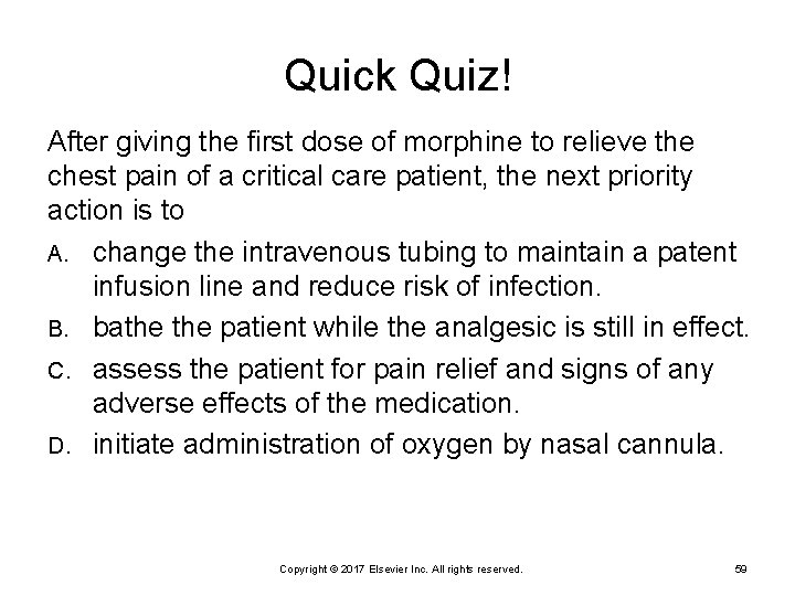 Quick Quiz! After giving the first dose of morphine to relieve the chest pain