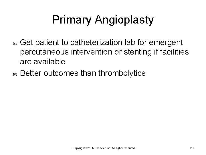 Primary Angioplasty Get patient to catheterization lab for emergent percutaneous intervention or stenting if