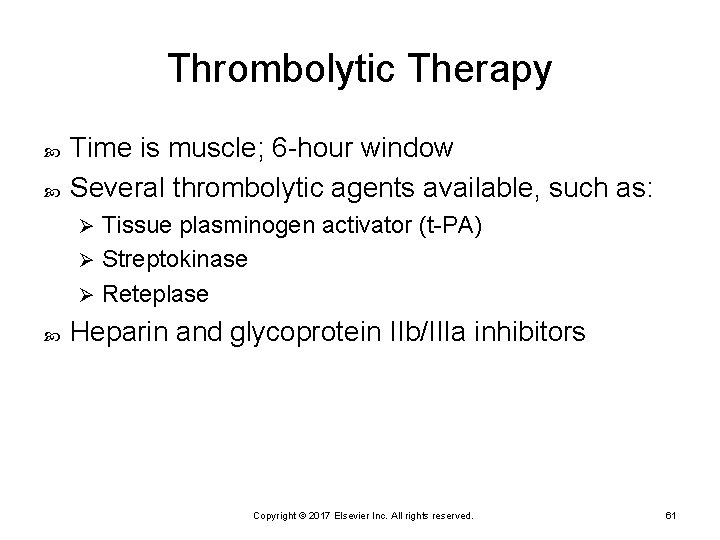 Thrombolytic Therapy Time is muscle; 6 -hour window Several thrombolytic agents available, such as: