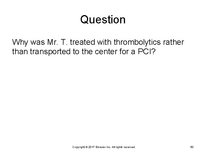 Question Why was Mr. T. treated with thrombolytics rather than transported to the center