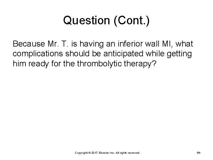 Question (Cont. ) Because Mr. T. is having an inferior wall MI, what complications